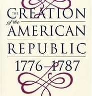 The Creation of the American Republic, 1776-1787 by Gordon S. Wood